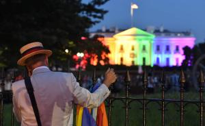 直击| 同性婚姻获得全美合法，白宫变身彩虹色