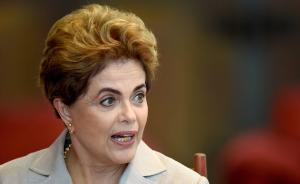 巴西被停职总统罗塞夫发声明：“我从未贪污公众的一分钱”