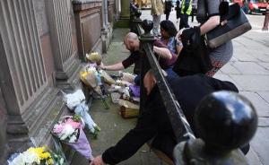 英内政大臣：曼城恐袭案嫌犯可能不是独狼，或有其他嫌犯