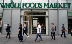 亚马逊收购全食超市，看中的不止是美国食品杂货市场5%份额